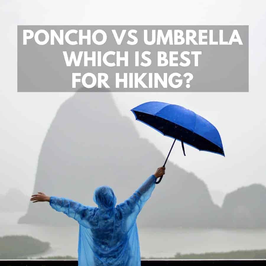 Rain Poncho Vs Umbrella - Which is Best For Hiking?